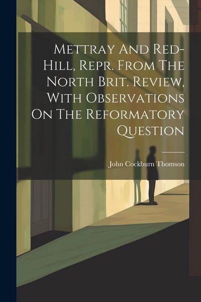 Produktbild: Mettray And Red-hill, Repr. From The North Brit. Review, With Observations On The Reformatory Question