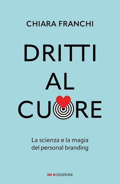 Produktbild: Dritti al cuore. La scienza e la magia del personal branding