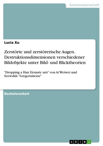 Produktbild: Zerst&ouml;rte und zerst&ouml;rerische Augen. Destruktionsdimensionen verschiedener Bildobjekte unter Bild- und Blicktheorien