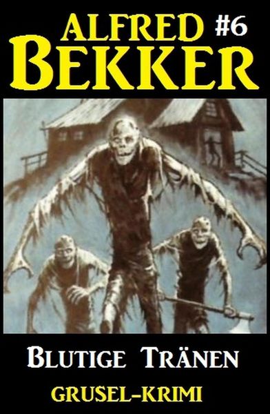 Produktbild: Alfred Bekker Grusel-Krimi #6: Blutige Tr&auml;nen