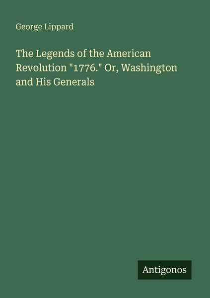 Produktbild: The Legends of the American Revolution "1776." Or, Washington and His Generals