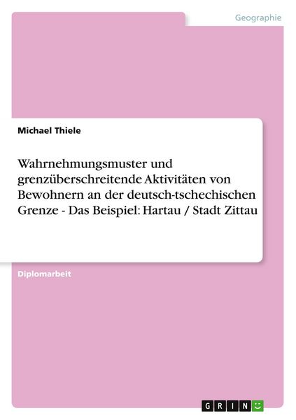 Produktbild: Wahrnehmungsmuster und grenz&uuml;berschreitende Aktivit&auml;ten von Bewohnern an der deutsch-tschechischen Grenze - Das Beispiel: Hartau / Stadt Zittau