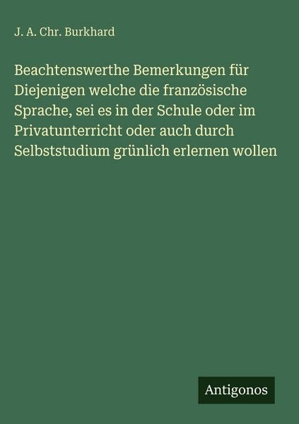 Produktbild: Beachtenswerthe Bemerkungen f&uuml;r Diejenigen welche die franz&ouml;sische Sprache, sei es in der Schule oder im Privatunterricht oder auch durch Selbststudiu