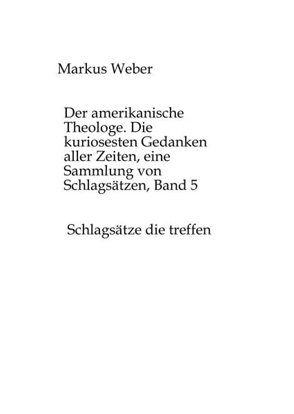 Produktbild: Der amerikanische Theologe. Die kuriosesten Gedanken aller Zeiten, eine Sammlung von Schlags&auml;tzen, Band 5