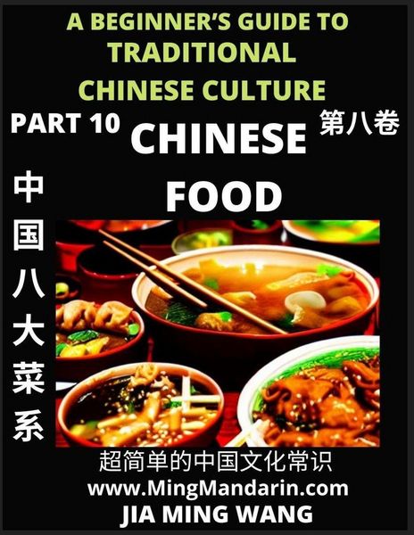 Produktbild: Chinese Food- Introduction to Eight Major Cuisines in China, A Beginner's Guide to Traditional Chinese Culture (Part 10), Self-learn Reading Mandarin with Vocabulary, Easy Lessons, Essays, English, Simplified Characters & Pinyin