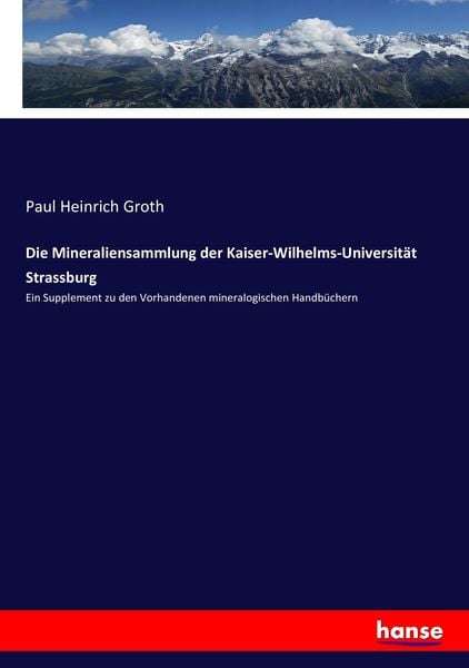 Die Mineraliensammlung der Kaiser-Wilhelms-Universität Strassburg, Taschenbuch von Paul Heinrich Groth, Hansebooks, 9783743612709