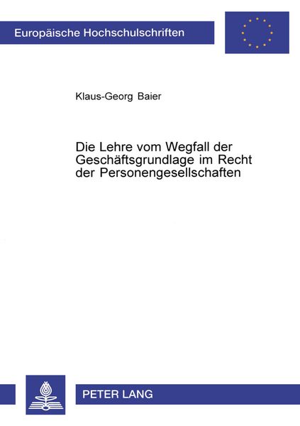 Die Lehre vom Wegfall der Geschäftsgrundlage im Recht der Personengesellschaften, Taschenbuch von Klaus-Georg Baier, Peter Lang GmbH, Internationaler