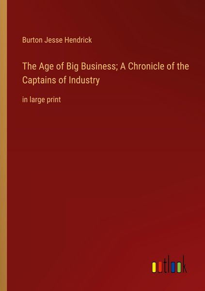 Produktbild: The Age of Big Business; A Chronicle of the Captains of Industry