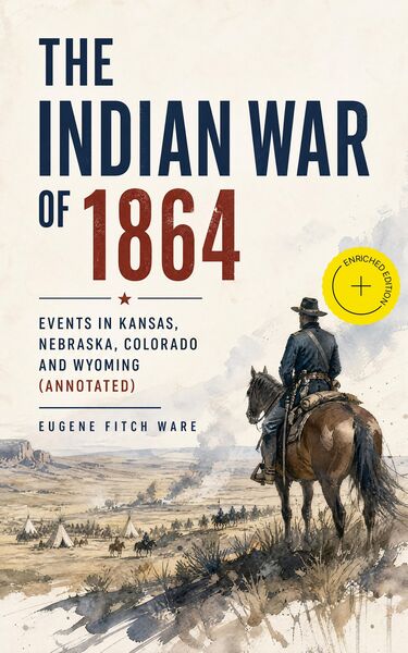 Produktbild: The Indian War of 1864: Events in Kansas, Nebraska, Colorado and Wyoming (Annotated)