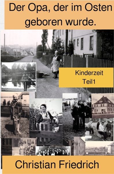 Der Opa, der im Osten geboren wurde., Taschenbuch von Christian Friedrich, Epubli, 9783754958506