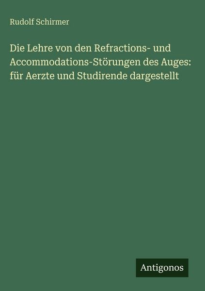 Produktbild: Die Lehre von den Refractions- und Accommodations-St&ouml;rungen des Auges: f&uuml;r Aerzte und Studirende dargestellt