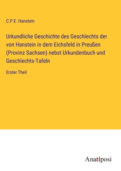 Produktbild: Urkundliche Geschichte des Geschlechts der von Hanstein in dem Eichsfeld in Preu&szlig;en (Provinz Sachsen) nebst Urkundenbuch und Geschlechts-Tafeln