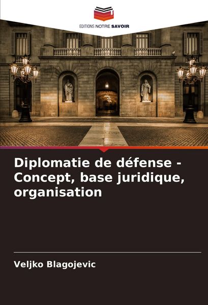 Produktbild: Diplomatie de d&eacute;fense - Concept, base juridique, organisation