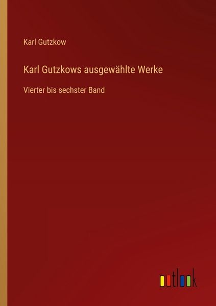 Karl Gutzkows ausgewählte Werke, Taschenbuch von Karl Gutzkow, Outlook, 9783368515881