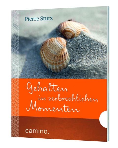 Gehalten in zerbrechlichen Momenten, Geheftet von Pierre Stutz, Camino, 9783961570010