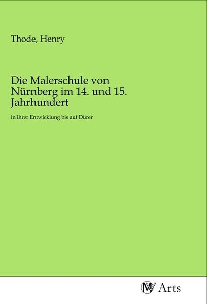 Produktbild: Die Malerschule von N&uuml;rnberg im 14. und 15. Jahrhundert