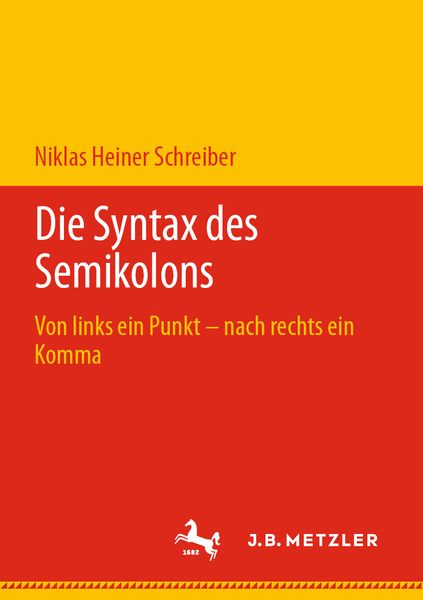 Die Syntax des Semikolons, Taschenbuch von Niklas Heiner Schreiber, J.B. Metzler, Part of Springer Nature - Springer-Verlag GmbH, 9783476057358