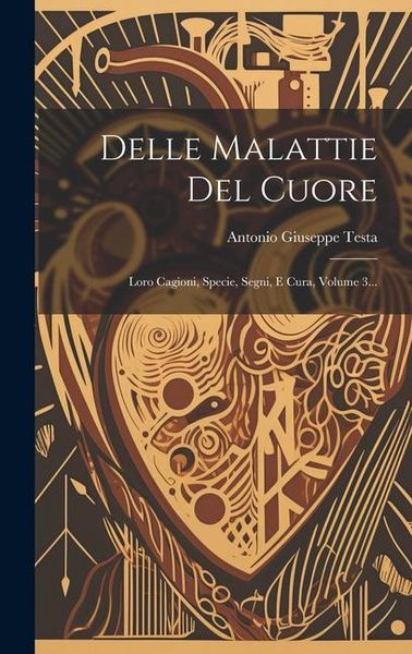 Produktbild: Delle Malattie Del Cuore: Loro Cagioni, Specie, Segni, E Cura, Volume 3...