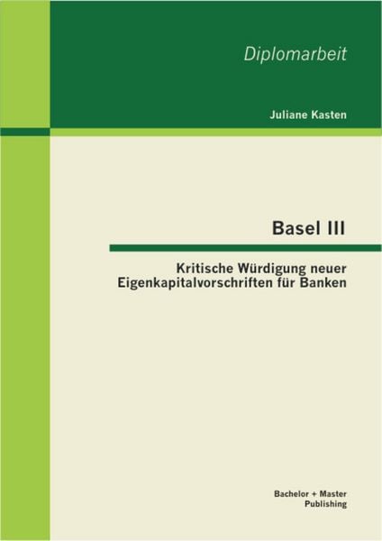Produktbild: Basel III: Kritische W&uuml;rdigung neuer Eigenkapitalvorschriften f&uuml;r Banken
