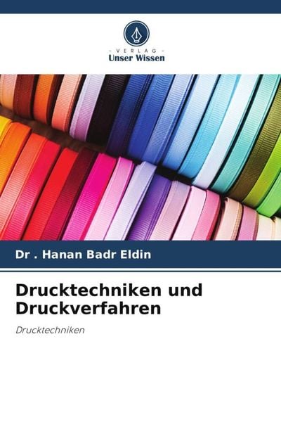 Drucktechniken und Druckverfahren, Taschenbuch von . Hanan Badr Eldin , Emeritus. Madiha Abdou El-Kashouty, Verlag Unser Wissen, 9786205052433