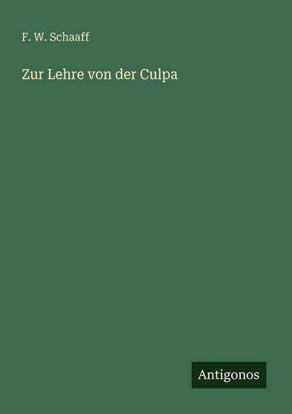 Zur Lehre von der Culpa, Taschenbuch von F. W. Schaaff, Antigonos Verlag, 9783388470788