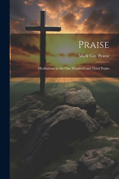 Produktbild: Praise: Meditations in the one Hundred and Third Psalm