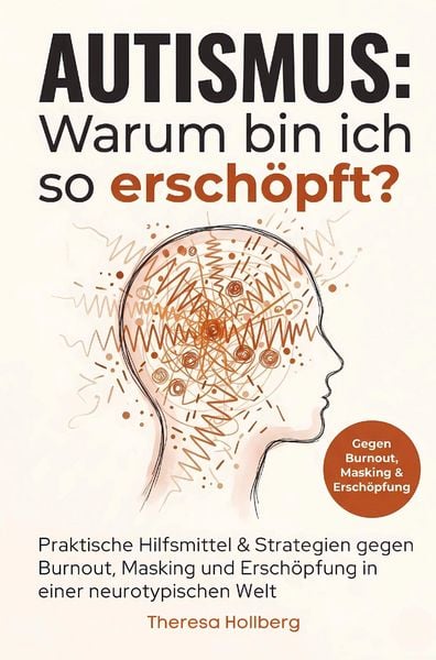 Produktbild: Autismus: Warum bin ich so ersch&ouml;pft? - Praktische Hilfsmittel & Strategien gegen Burnout, Masking und Ersch&ouml;pfung in einer neurotypischen Welt