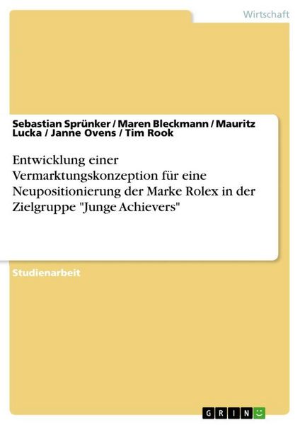 Produktbild: Entwicklung einer Vermarktungskonzeption f&uuml;r eine Neupositionierung der Marke Rolex in der Zielgruppe "Junge Achievers"