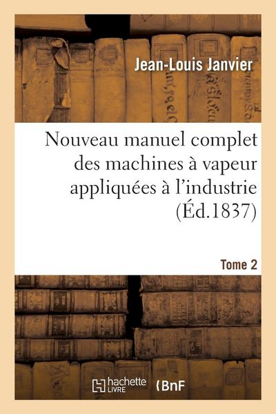 Produktbild: Nouveau Manuel Complet Des Machines &Agrave; Vapeur Appliqu&eacute;es &Agrave; l'Industrie. Tome 2