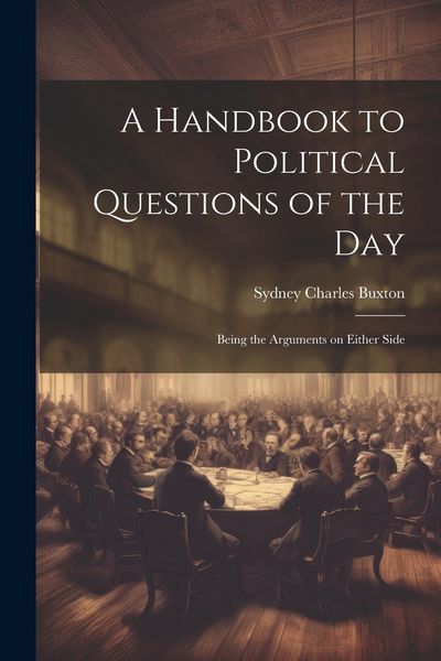 Produktbild: A Handbook to Political Questions of the Day: Being the Arguments on Either Side