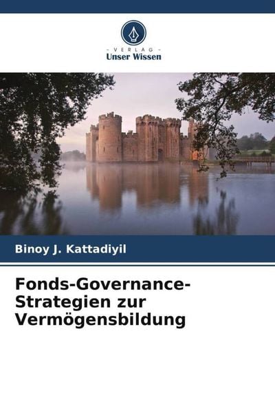 Fonds-Governance-Strategien zur Vermögensbildung, Taschenbuch von Binoy J. Kattadiyil, Verlag Unser Wissen, 9786204843131