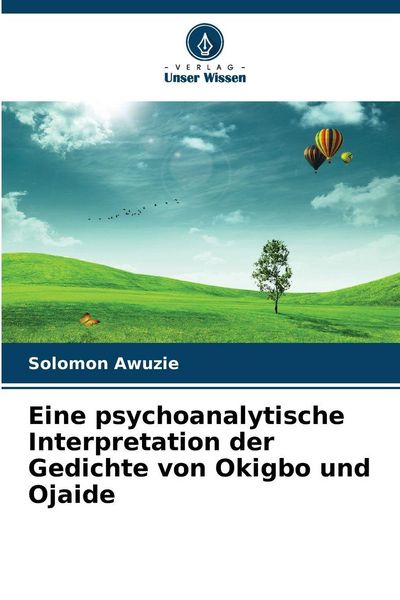 Eine psychoanalytische Interpretation der Gedichte von Okigbo und Ojaide, Taschenbuch von Solomon Awuzie, Verlag Unser Wissen, 9786209973277