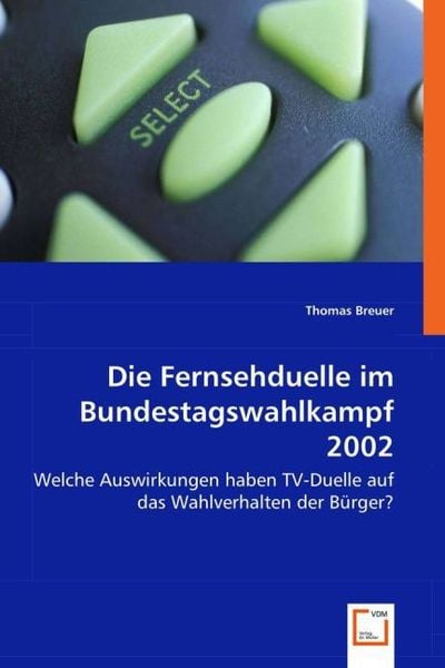 Breuer, T: Die Fernsehduelle im Bundestagswahlkampf 2002, Taschenbuch von Thomas Breuer, VDM, 9783639008364