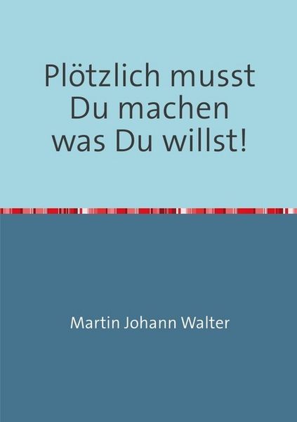 Produktbild: Pl&ouml;tzlich musst Du machen was Du willst!