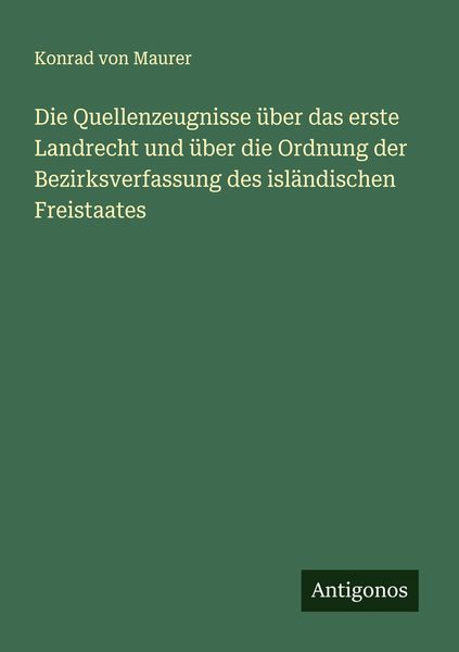 Produktbild: Die Quellenzeugnisse &uuml;ber das erste Landrecht und &uuml;ber die Ordnung der Bezirksverfassung des isl&auml;ndischen Freistaates