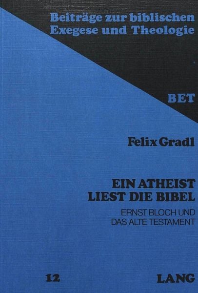 Ein Atheist liest die Bibel, Taschenbuch von Felix Gradl, Peter Lang AG, Internationaler Verlag der Wissenschaften, 978-3-261-02682-8