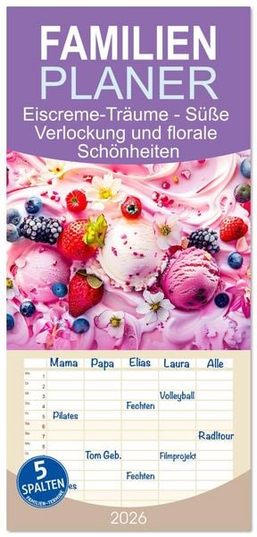 Familienplaner 2026 - Eiscreme-Träume - Süße Verlockung und florale Schönheiten mit 5 Spalten (Wandkalender, 21 x 45 cm) CALVENDO