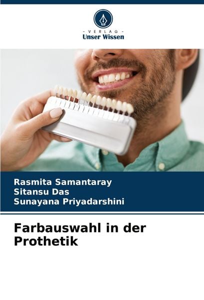 Farbauswahl in der Prothetik, Taschenbuch von Rasmita Samantaray , Sitansu Das , Sunayana Priyadarshini, Verlag Unser Wissen, 9786207896981