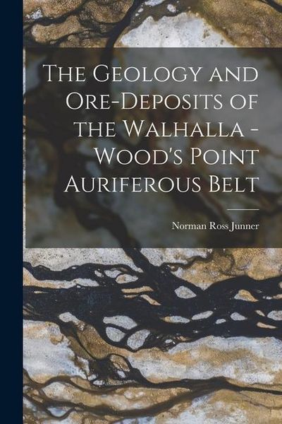 Produktbild: The Geology and Ore-deposits of the Walhalla - Wood's Point Auriferous Belt