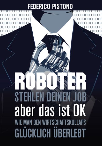 Roboter stehlen deinen Job, aber das ist OK, Paperback von Federico Pistono, Serendii Publishing, 9783950387803