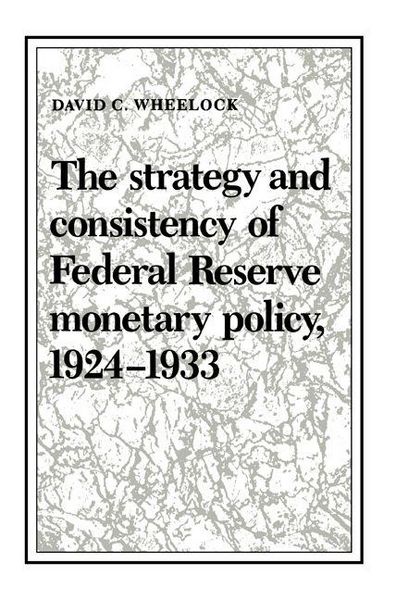 Produktbild: The Strategy and Consistency of Federal Reserve Monetary Policy, 1924 1933