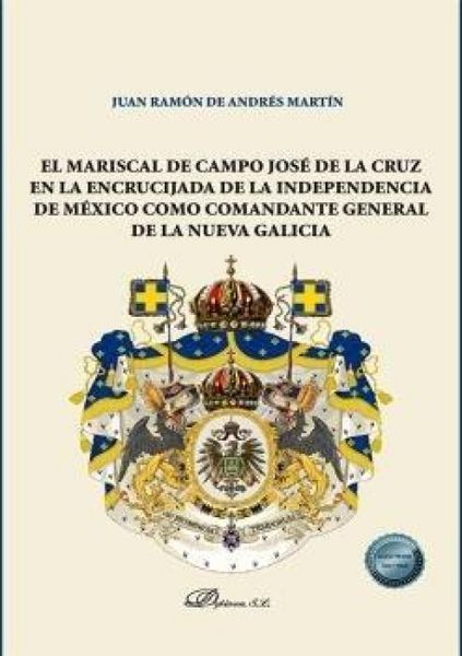 Produktbild: El Mariscal de Campo Jos&eacute; de la Cruz en la encrucijada de la independencia de M&eacute;xico como comandante general de la nueva Galicia