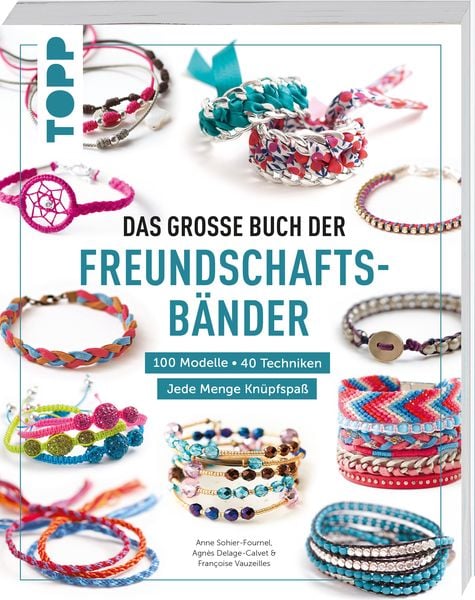 Das große Buch der Freundschaftsbänder, Taschenbuch von Frechverlag , Françoise Vauzeilles , Anne-Sophie Fournel , Agnès Delage-Calvet, Frechverlag