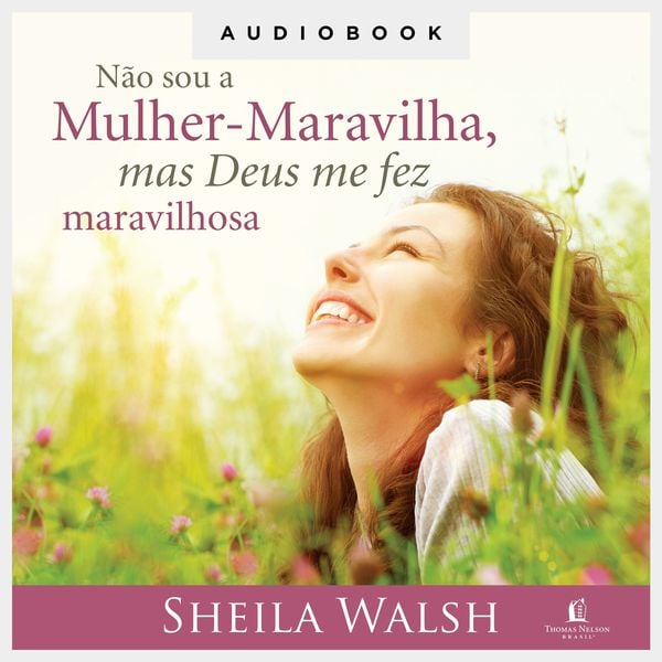 Não sou a Mulher-Maravilha, mas Deus me fez maravilhosa - Sheila Walsh, Audio, 9786556895451