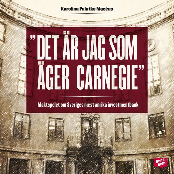 Det är jag som äger Carnegie! - maktspelet om Sveriges mest anrika investmentbank - Karolina Palutko Macéus, Audio, 9789176131435