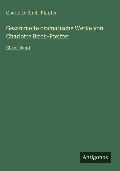 Produktbild: Gesammelte dramatische Werke von Charlotte Birch-Pfeiffer