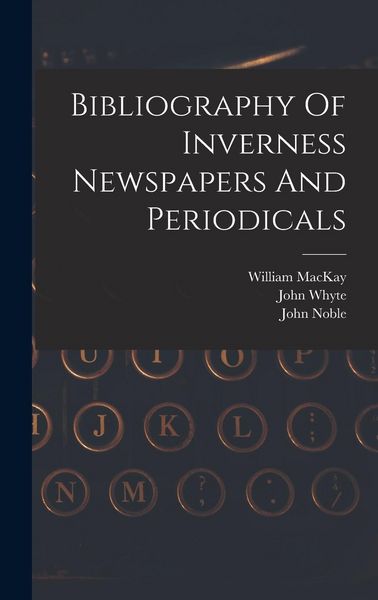 Produktbild: Bibliography Of Inverness Newspapers And Periodicals
