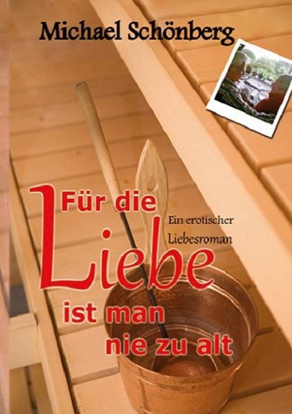 Für die Liebe ist man nie zu alt, Taschenbuch von Michael Schönberg, BoD – Books on Demand, 9783754314579