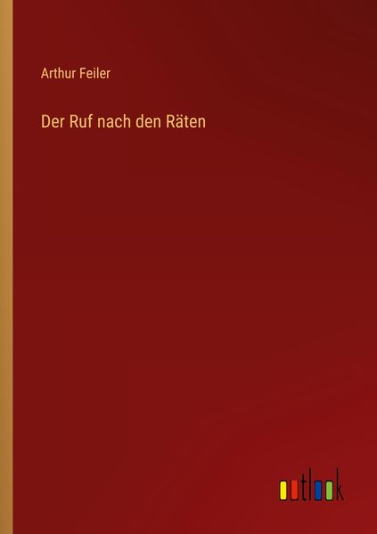 Der Ruf nach den Räten, Taschenbuch von Arthur Feiler, Outlook, 9783368429447
