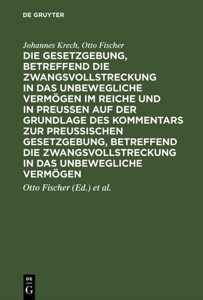 Produktbild: Die Gesetzgebung, betreffend die Zwangsvollstreckung in das unbewegliche Verm&ouml;gen im Reiche und in Preussen auf der Grundlage des Kommentars zur preussischen Gesetzgebung, betreffend die Zwangsvollstreckung in das unbewegliche Verm&ouml;gen
